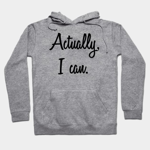 Actually, I Can. Women Empowerment, Feminist Hoodie by Xeire